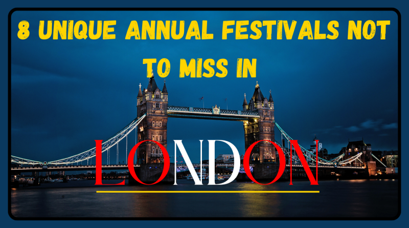 Not to Miss: 8 Annual Unique Festivals in London